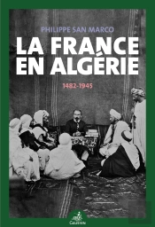 La France En Algérie (1482-1945)
