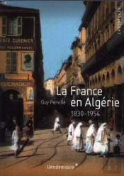 La France En Algerie 1830-1954