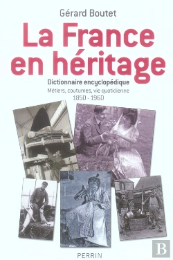 Bertrand.pt - La France En Héritage ; Dictionnaire Encyclopédique, Métiers, Coutumes, Vie Quotidienne 1850-1960
