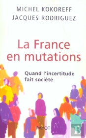 La France En Mutations ; Quand L'Incertitude Fait Societe
