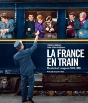 La France En Train ; Cheminots Et Voyageurs ; 1880-1980