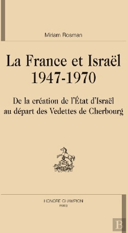 Bertrand.pt - La France Et Israël (1947-1970) ; De La Création De L'État D'Israël Au Départ Des Vedettes De Cherbourg