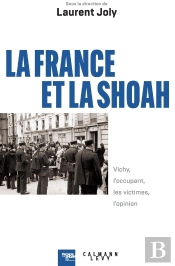 La France Et La Shoah : Vichy, L'Occupant, Les Victimes, L'Opinion