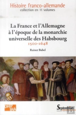 Bertrand.pt - La France Et L'Allemagne À L'Époque De La Monarchie Universelle Des Habsbourg : 1500-1648