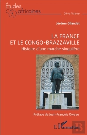 La France Et Le Congo-Brazzaville : Histoire D'Une Marche Singulière