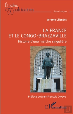 Bertrand.pt - La France Et Le Congo-Brazzaville : Histoire D'Une Marche Singulière