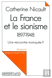 La France Et Le Sionisme, 1897-1948 ; Une Rencontre Manquée ?