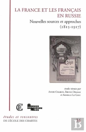 La France Et Les Français En Russie ; Nouvelles Sources Et Approches (1815-1917)