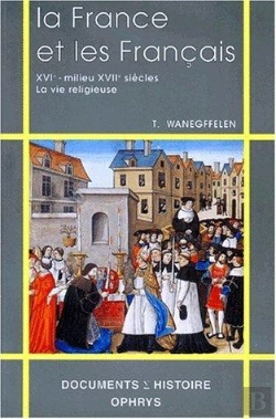 Bertrand.pt - La France Et Les Français ; Xvi - Milieu Xvii Siècles ; La Vie Religieuse