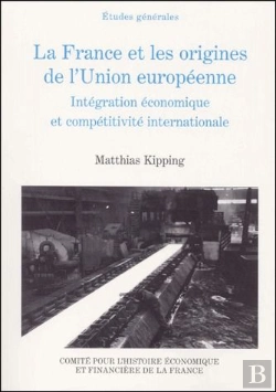 Bertrand.pt - La France Et Les Origines De L'Union Européenne ; Intégration Économique Et Compétitivité Internationale