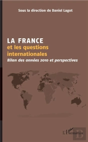 La France Et Les Questions Internationales ; Bilan Des Années 2010 Et Perspectives