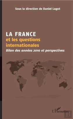 Bertrand.pt - La France Et Les Questions Internationales ; Bilan Des Années 2010 Et Perspectives