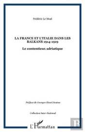 La France Et L'Italie Dans Les Balkans (1914-1919) ; Le Contentieux Adriatique