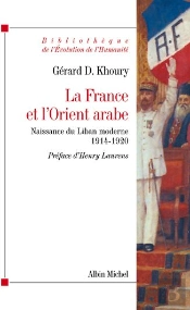 La France Et L'Orient Arabe ; Naissance Du Liban Moderne 1914-1920