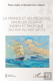 La France Et Ses Médecins Dans Les Océans Indien Et Pacifique Du Xvi Au Xix Siècle