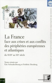 La France Face Aux Crises Et Aux Conflits Des Périphéries Européennes Et Atlantiques Du Xvii Au Xx Siècle