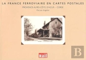 La France Ferroviaire En Cartes Postales ; Provence Alpes Côte D'Azur, Corse
