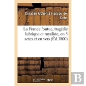 La France Foutue, Tragedie Lubrique Et Royaliste, En 3 Actes Et En Vers