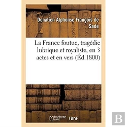 Bertrand.pt - La France Foutue, Tragedie Lubrique Et Royaliste, En 3 Actes Et En Vers