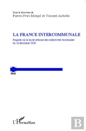 La France Intercommunale ; Regards Sur La Loi De Réforme Des Collectivités Territoriales Du 16 Décembre 2010