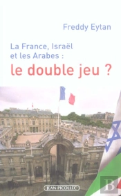 La France, Israel Et Les Arabes : Le Double Jeu ?