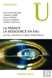 La France : La Ressource En Eau - Usages, Gestions Et Enjeux Territoriaux : Usages, Gestions Et Enjeux Territoriaux