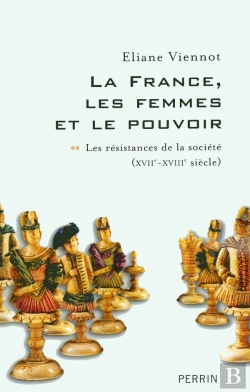 Bertrand.pt - La France, Les Femmes Et Le Pouvoir T.2 ; Les Résistances De La Société (Xviie-Xviiie Siècle)