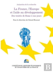 La France, L'Europe Et L'Aide Au Développement ; Des Traités De Rome À Nos Jours