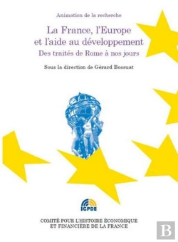 Bertrand.pt - La France, L'Europe Et L'Aide Au Développement ; Des Traités De Rome À Nos Jours