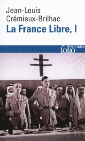 La France Libre Tome 1 ; De L'Appel Du 18 Juin À La Libération (Édition 2014)
