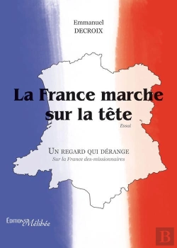 Bertrand.pt - La France Marche Sur La Tête ; Un Regard Qui Dérange Sur La France Des-Missionnaires