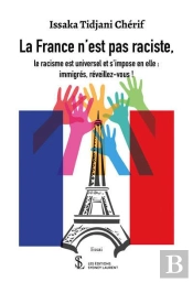 La France N Est Pas Raciste, - Le Racisme Est Universel Et S Impose En Elle : Immigres, Reveillez-Vo