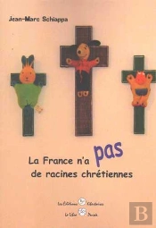 La France N'A Pas De Racines Chrétiennes
