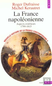 La France Napoléonienne ; Aspects Extérieurs 1799-1815