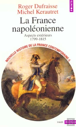 Bertrand.pt - La France Napoléonienne ; Aspects Extérieurs 1799-1815