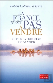 La France N'Est Pas À Vendre ; Notre Patrimoine En Danger