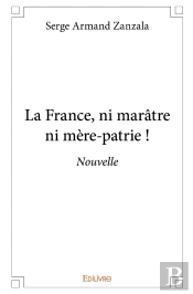 La France, Ni Marâtre Ni Mère-Patrie !