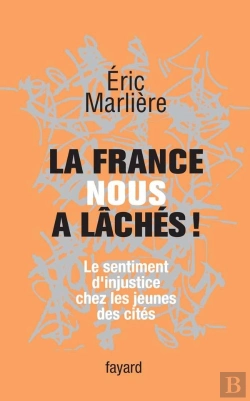 Bertrand.pt - La France Nous A Lâchés ! Le Sentiment D'Injustice Chez Les Jeunes Des Cités