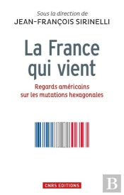 La France Qui Vient. Regards Americains Sur Les Mutations Hexagonales