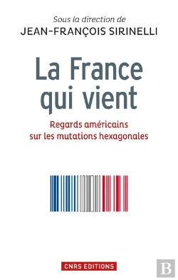 Bertrand.pt - La France Qui Vient. Regards Americains Sur Les Mutations Hexagonales
