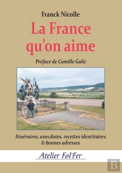 Bertrand.pt - La France Qu'On Aime : Itinéraires, Anecdotes, Recettes Identitaires & Bonnes Adresses
