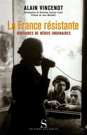 La France Résistante ; Histoires De Héros Ordinaires