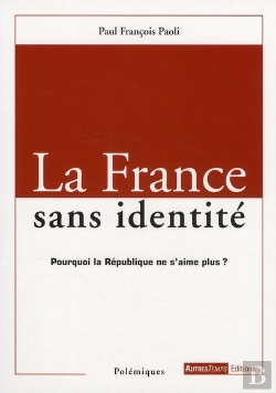 Bertrand.pt - La France Sans Identité ; Pourquoi La République Ne S'Aime Plus ?