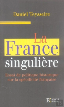 Bertrand.pt - La France Singuliere ; Essai De Politique Historique Sur La Specificite Francaise