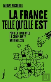 La France Telle Qu'Elle Est ; Pour En Finir Avec La Complainte Nationaliste