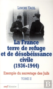 La France Terre De Refuge Et De Désobeissance Civile ; Étude Du Sauvetage Des Juifs (1936-1944) Tome 2