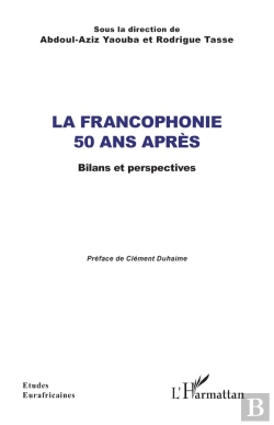 Bertrand.pt - La Francophonie 50 Ans Après : Bilans Et Perspectives