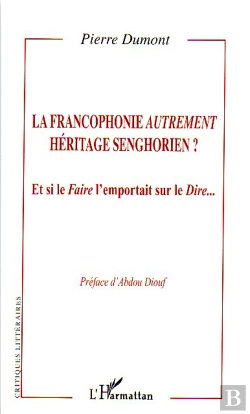 Bertrand.pt - La Francophonie Autrement ; Héritage Senghorien ? Et Si Le Faire L'Emportait Sur Le Dire...
