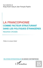 La Francophonie Comme Facteur Structurant Dans Les Politiques Étrangères ; Regards Croisés