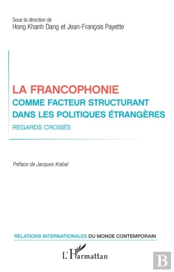 Bertrand.pt - La Francophonie Comme Facteur Structurant Dans Les Politiques Étrangères ; Regards Croisés